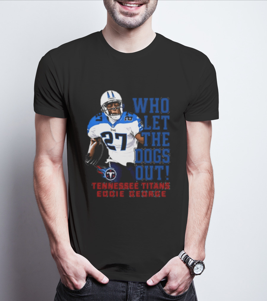 Who Let The Dogs Out Tennessee Titans Eddie George 27 T-Shirt
