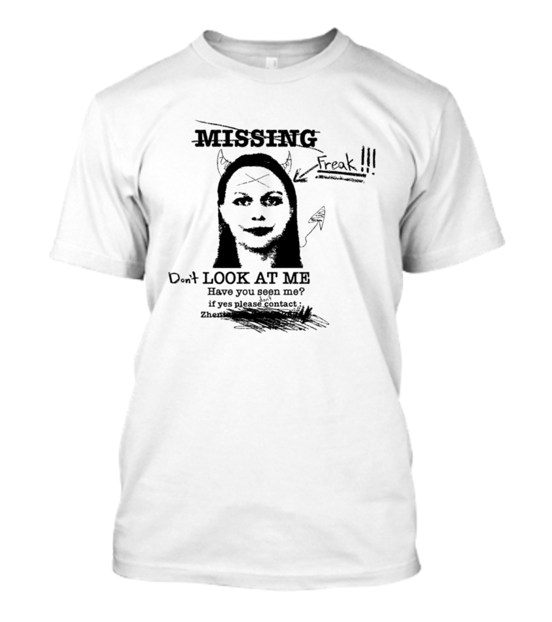 Missing Freak Don't Look At Me Have You Seen Me Please Contact Zhenia T-Shirt