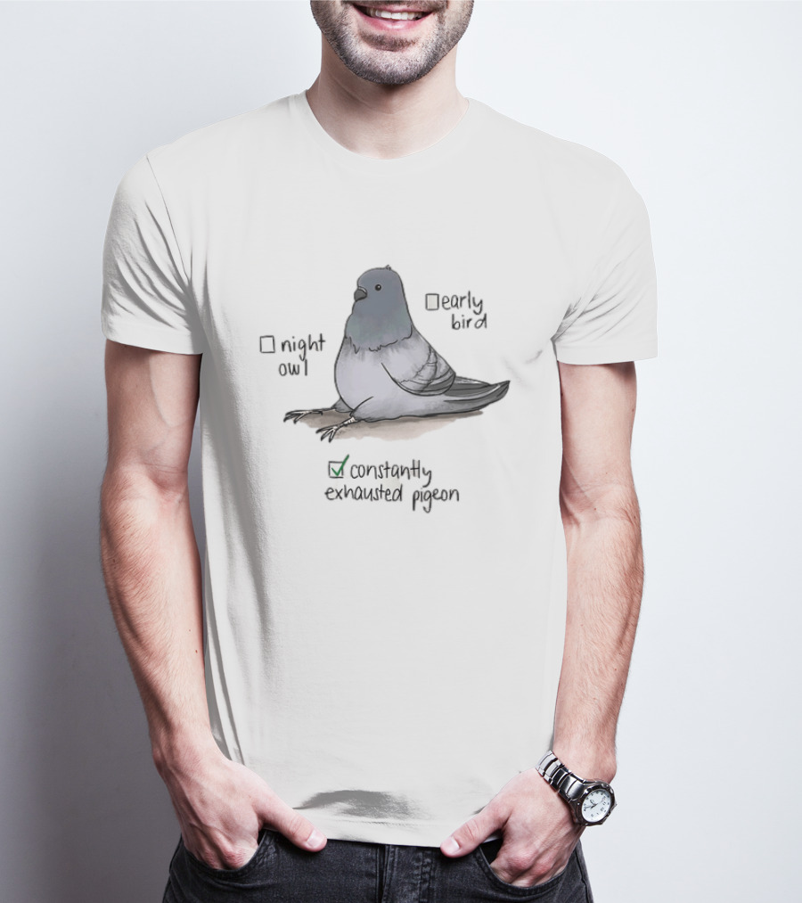 Night Owl Early Bird Constantly Exhausted Pigeon T-Shirt