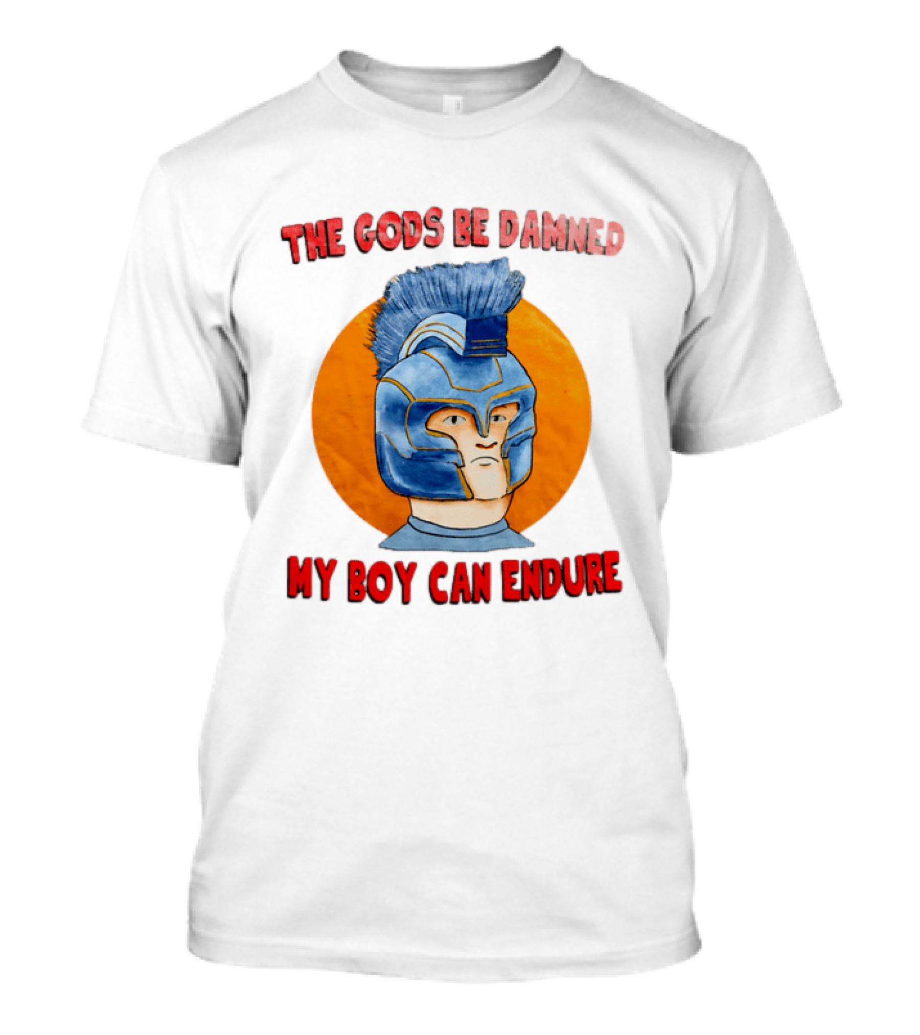 The Gods Be Damned My Boy Can Endure Spartan Helmet T-Shirt
