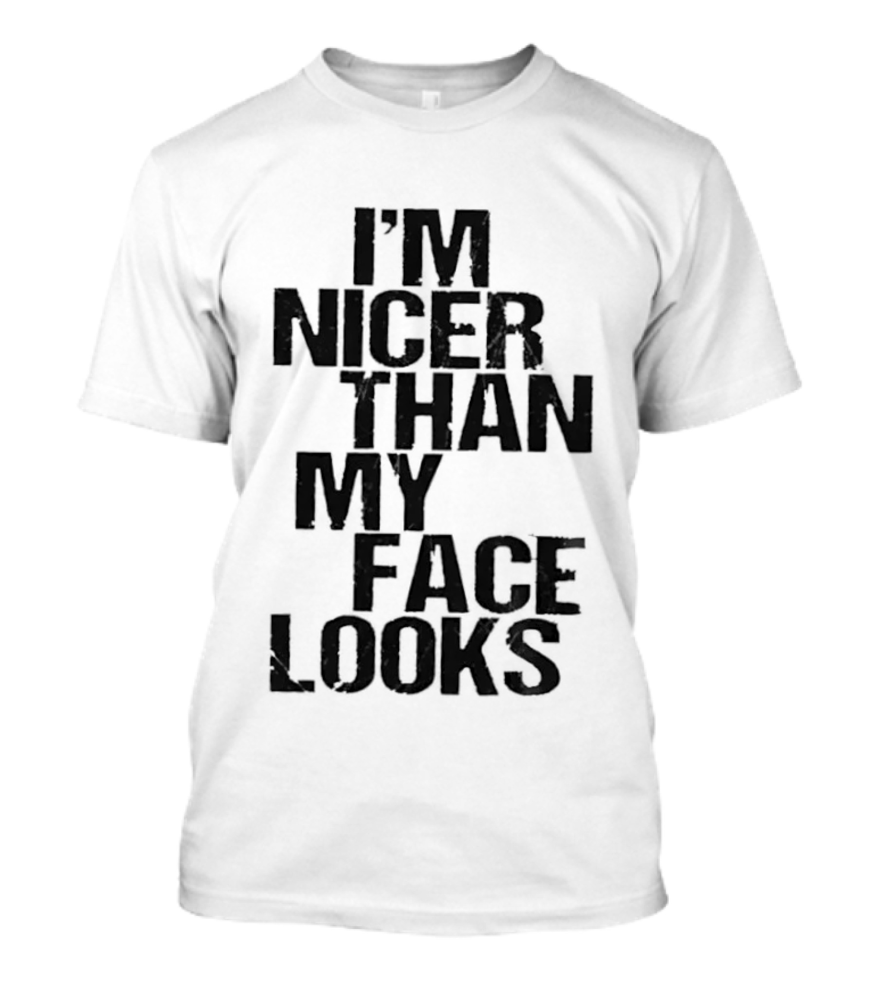 I'm Nicer Than My Face Looks Sarcastic Attitude T-Shirt