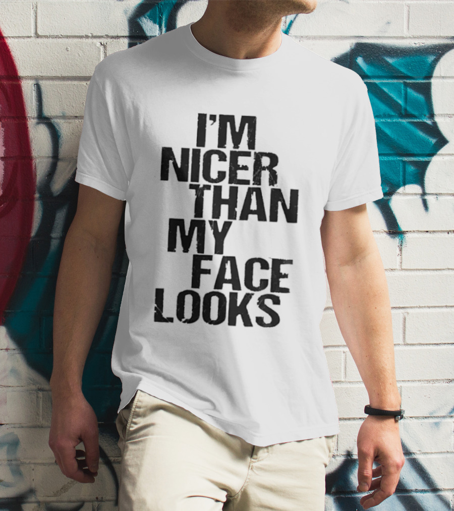 I'm Nicer Than My Face Looks Sarcastic Attitude T-Shirt