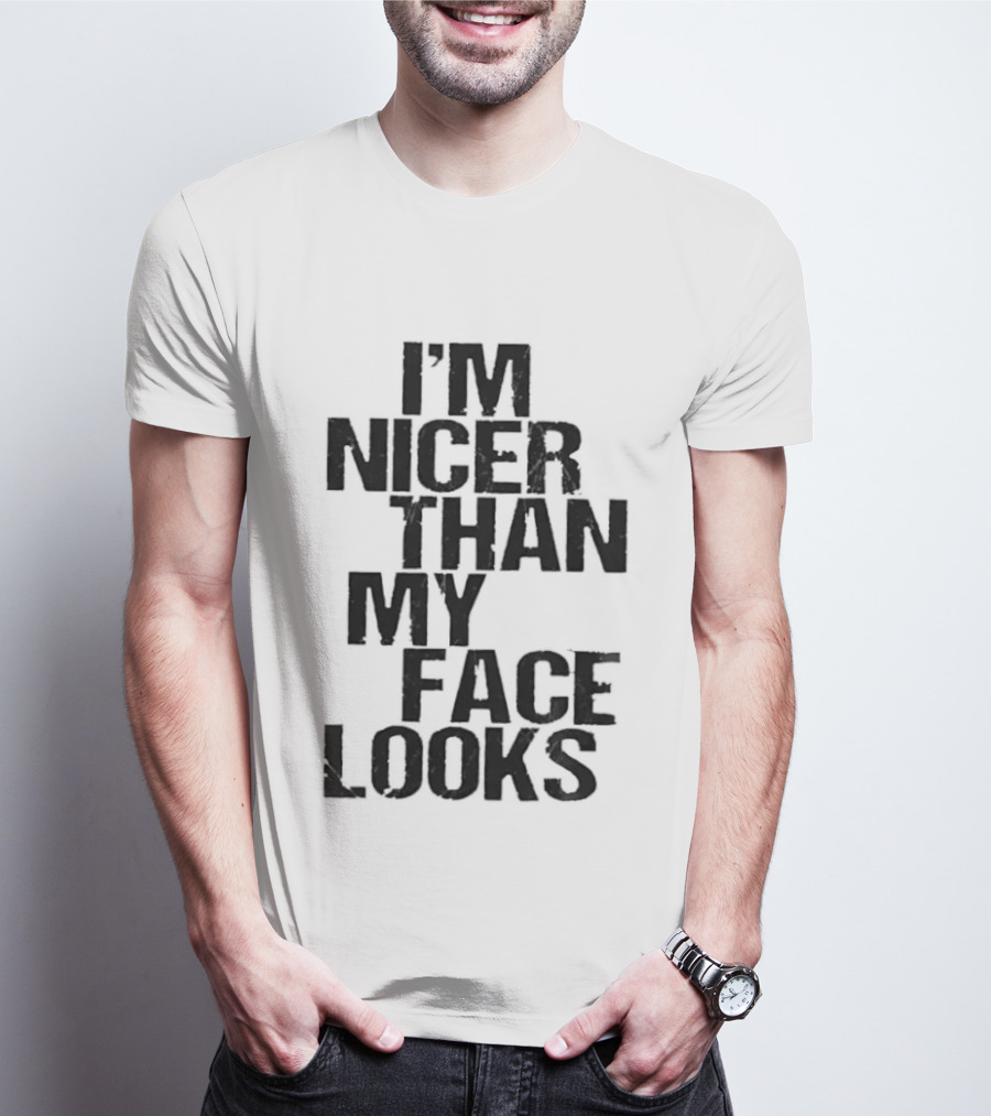 I'm Nicer Than My Face Looks Sarcastic Attitude T-Shirt