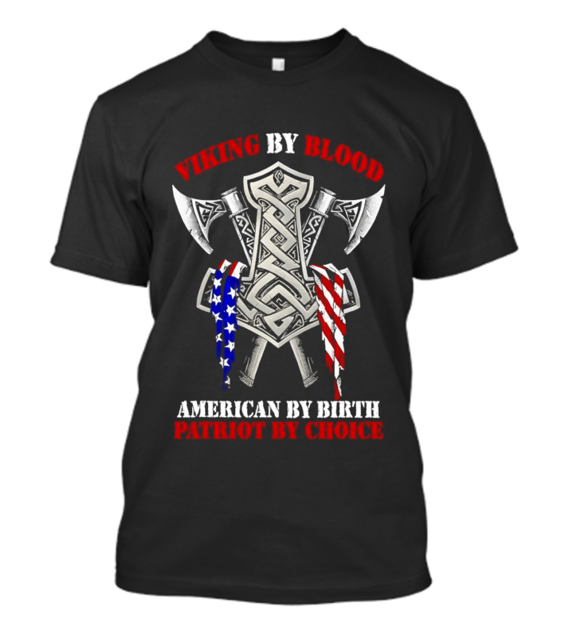 Viking By Blood American By Birth Patriot By Choice Thor Hammer Axe Flags T-Shirt