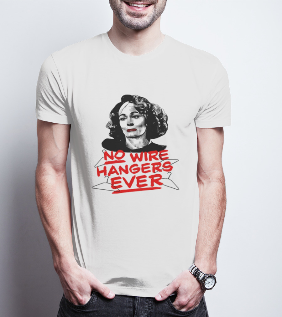 Joan Crawford Mommie Dearest No Wire Hangers Ever T-Shirt