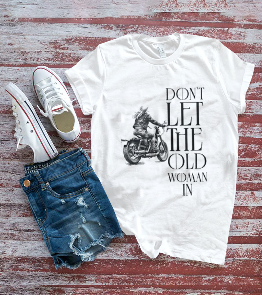 Woman Riding Motorcycle Don’t Let The Old Woman In T-Shirt