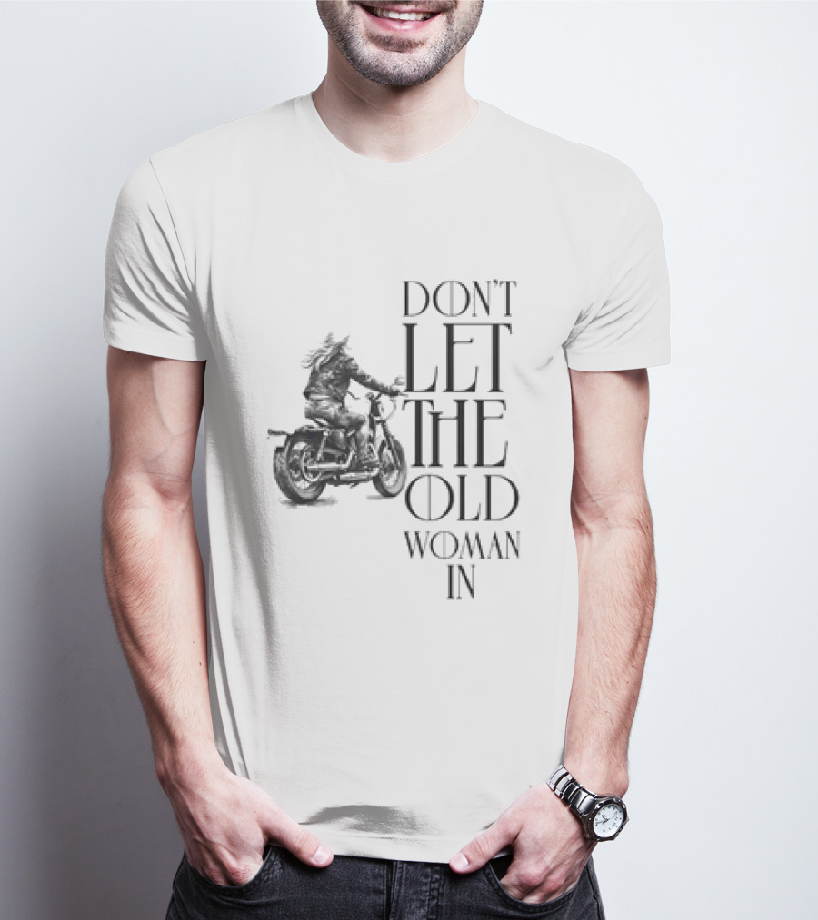 Woman Riding Motorcycle Don’t Let The Old Woman In T-Shirt