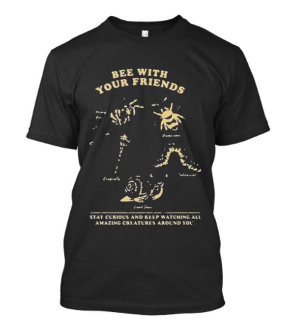 Bee With Your Friends Bumblebee Dragonfly Honey Bee Caterpillar Snail T-Shirt