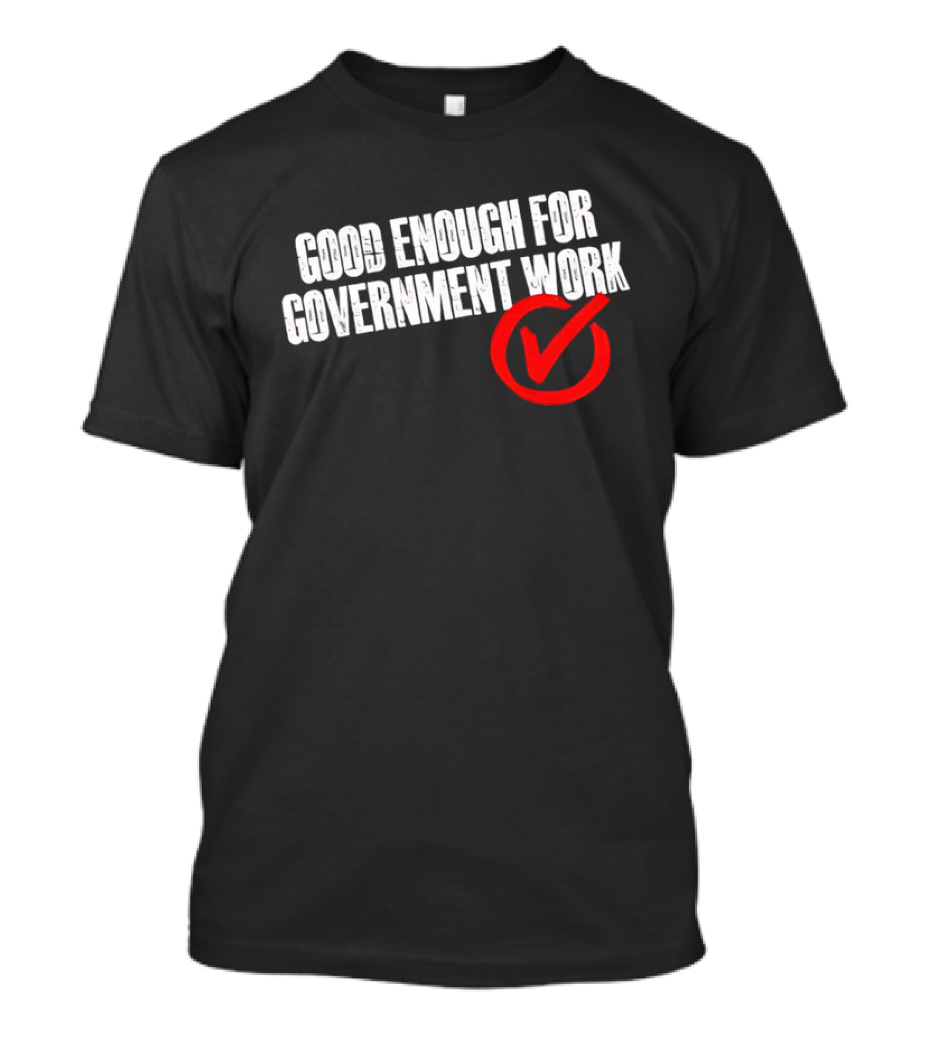 Good Enough For Government Work Red Checkmark T-Shirt