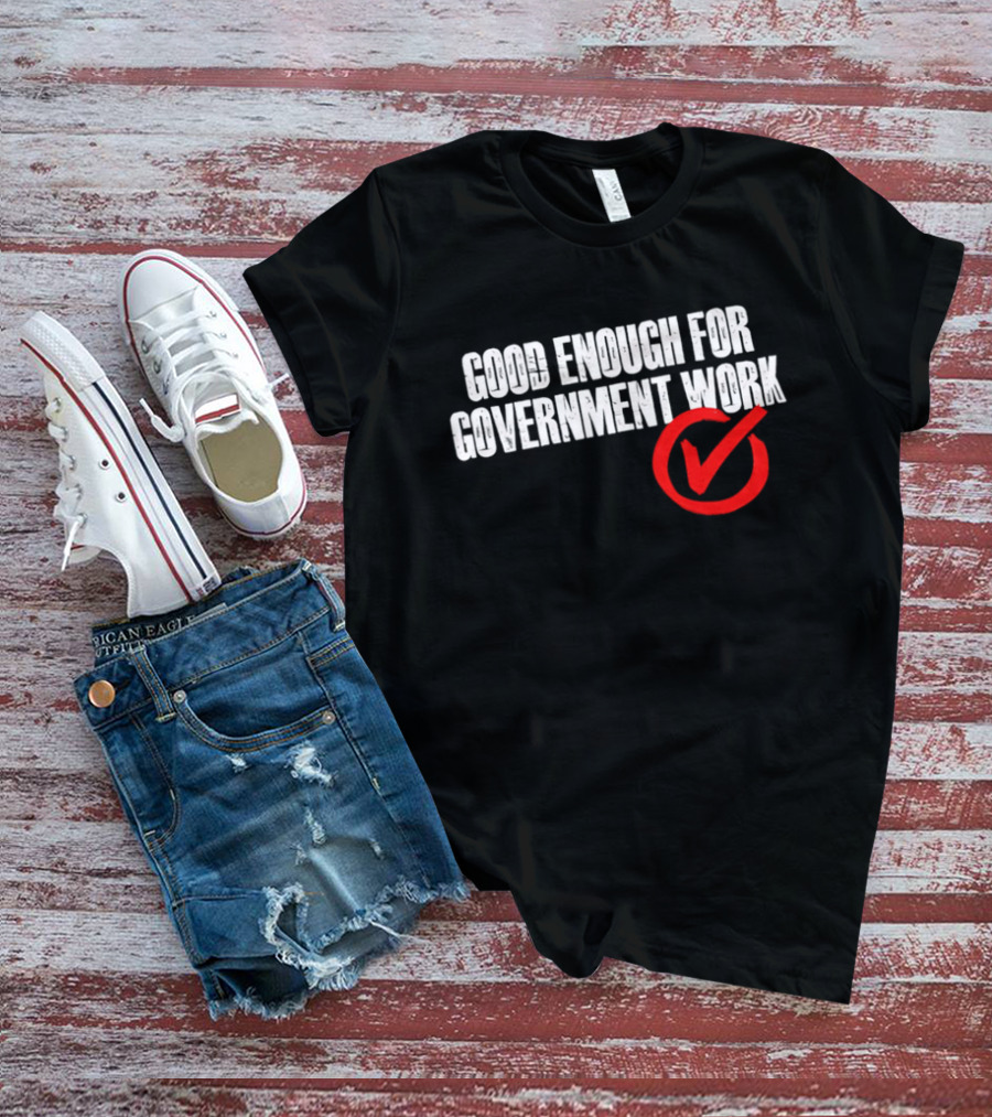 Good Enough For Government Work Red Checkmark T-Shirt