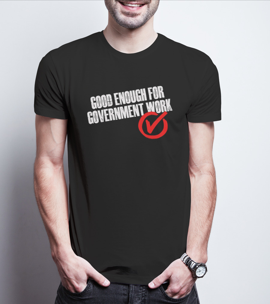 Good Enough For Government Work Red Checkmark T-Shirt