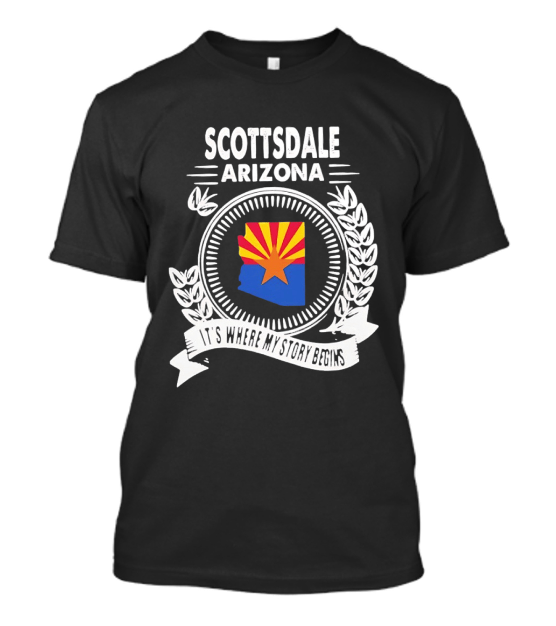 Scottsdale Arizona It's Where My Story Begins Iconic State Flag And Laurel Wreath T-Shirt