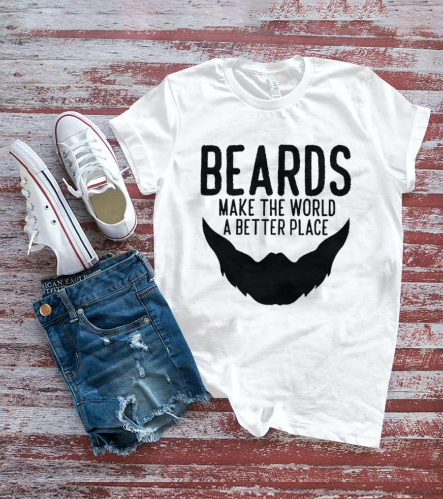 Beards Make The World A Better Place T-Shirt