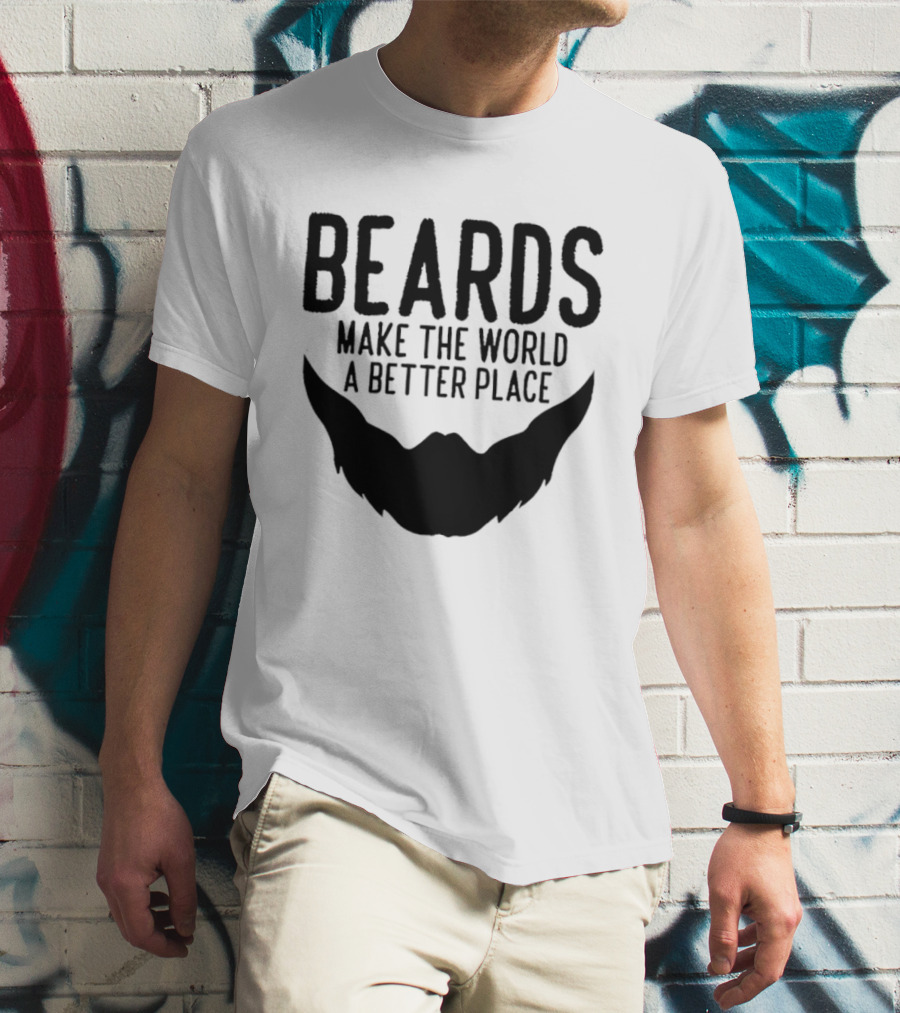 Beards Make The World A Better Place T-Shirt