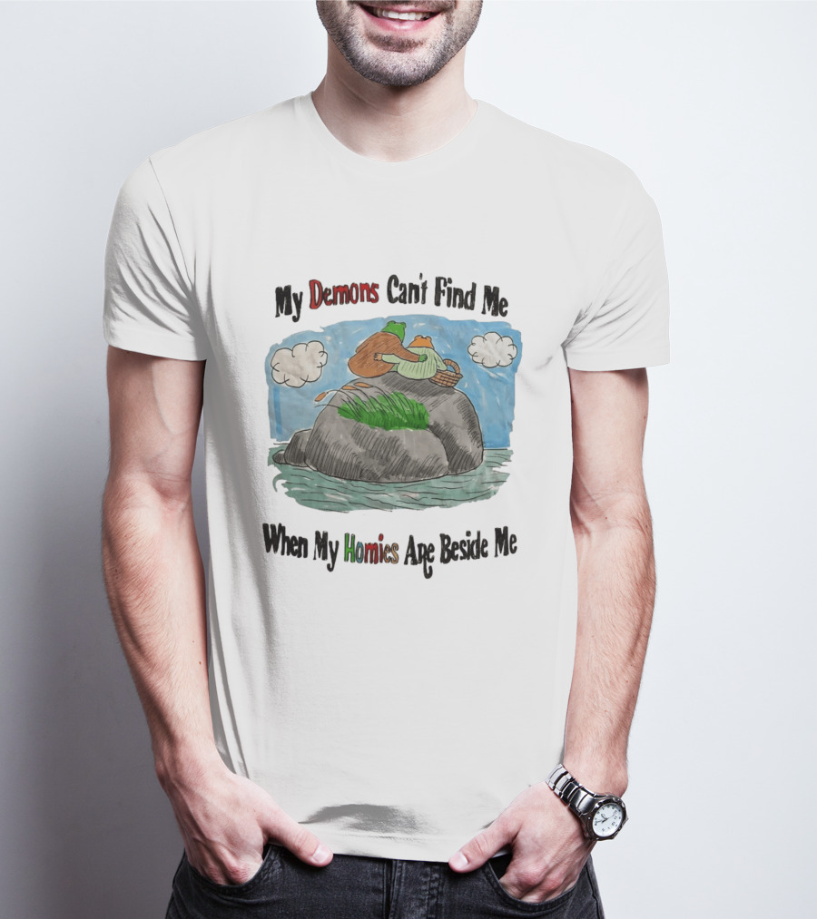 Frog And Toad My Demons Can't Find Me When My Homies Are Beside Me T-Shirt
