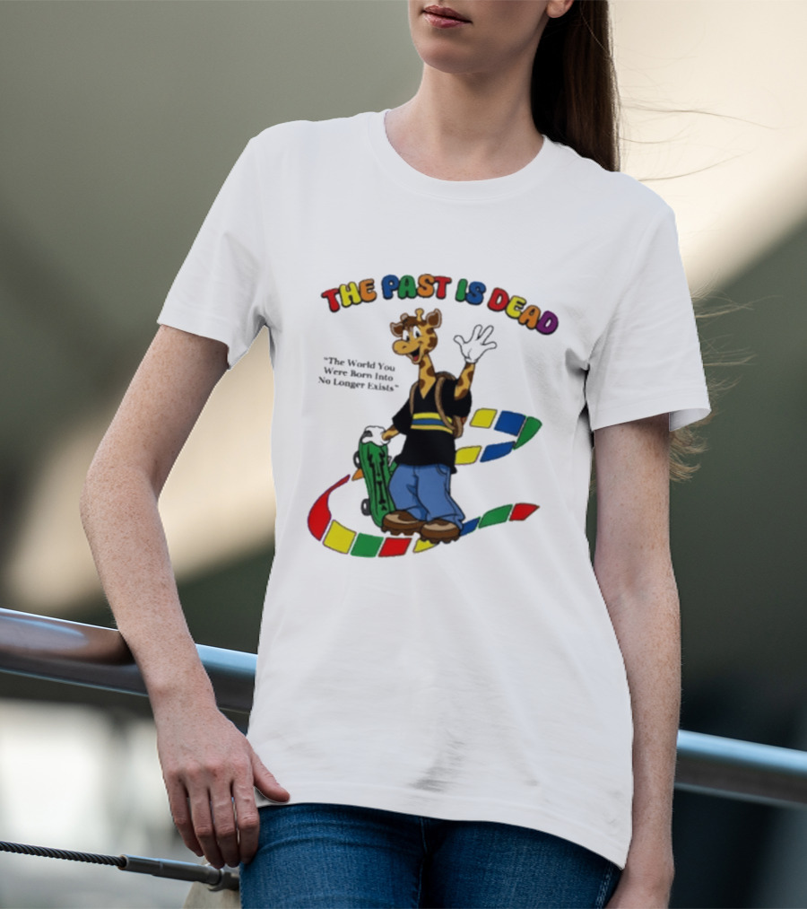 The Past Is Dead Giraffe The World You Were Born Into No Longer Exists T-Shirt