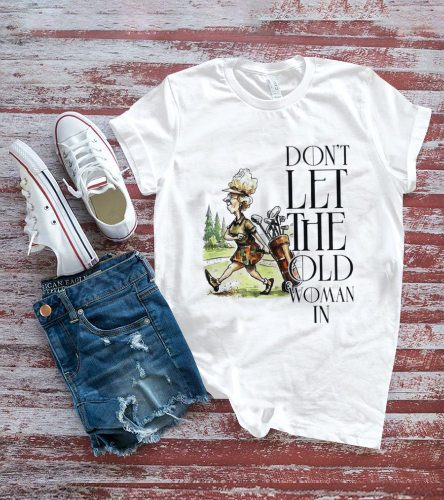 Don't Let The Old Woman In Golfing Lady T-Shirt