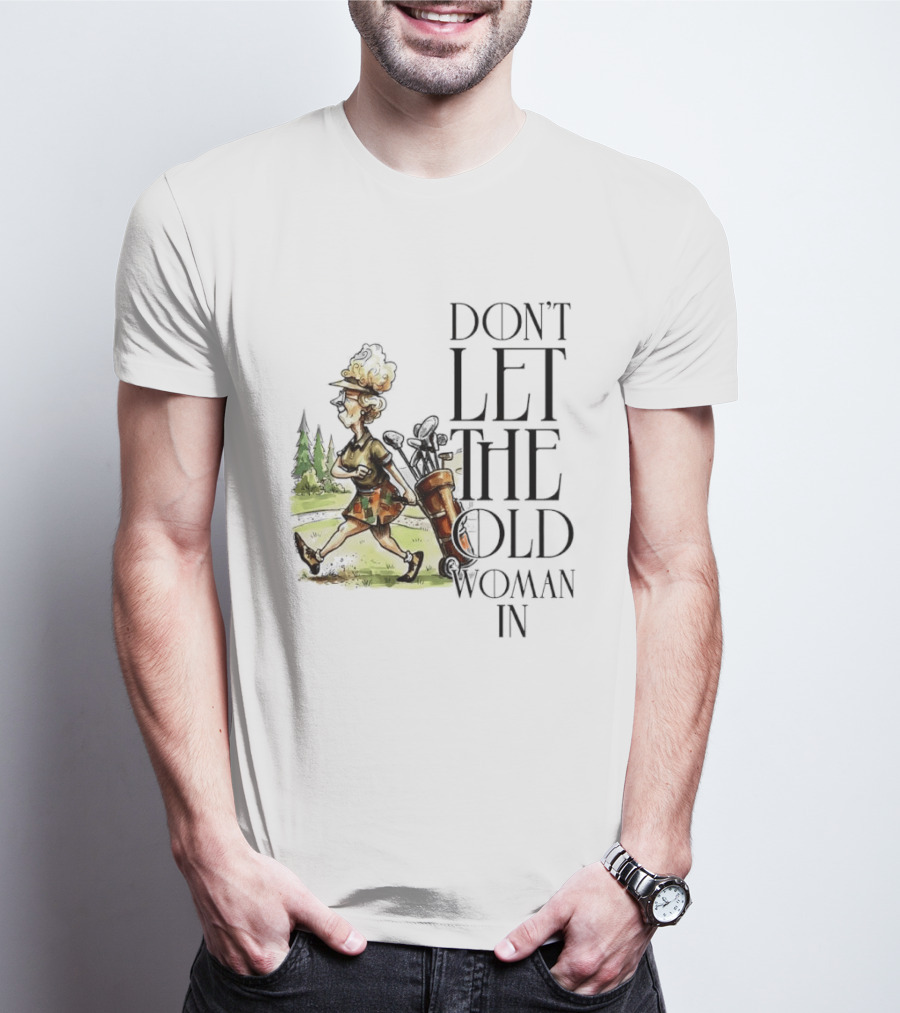 Don't Let The Old Woman In Golfing Lady T-Shirt