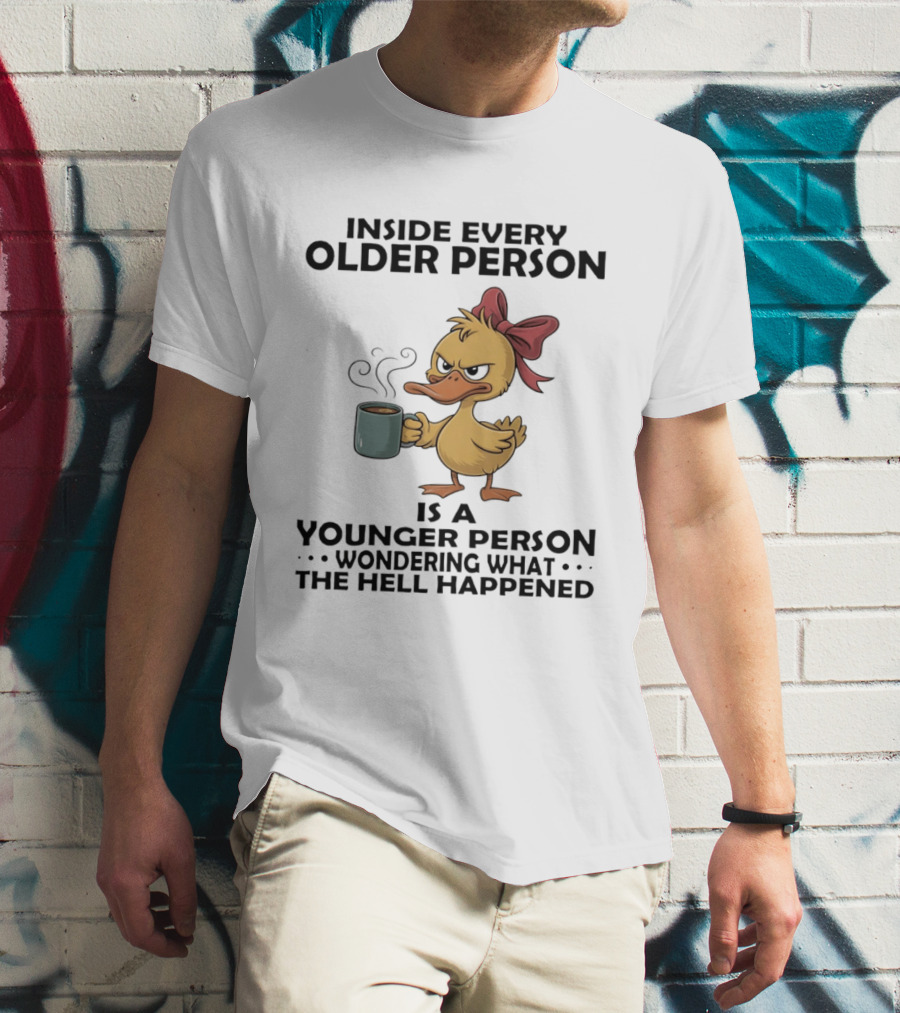 Inside Every Older Person Is A Younger Person Wondering What The Hell Happened Coffee Duck With Bow T-Shirt