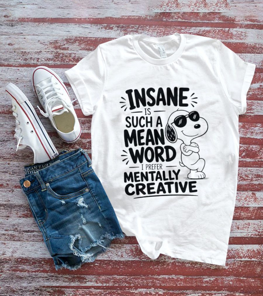 Snoopy Insane Is Such A Mean Word I Prefer Mentally Creative T-Shirt