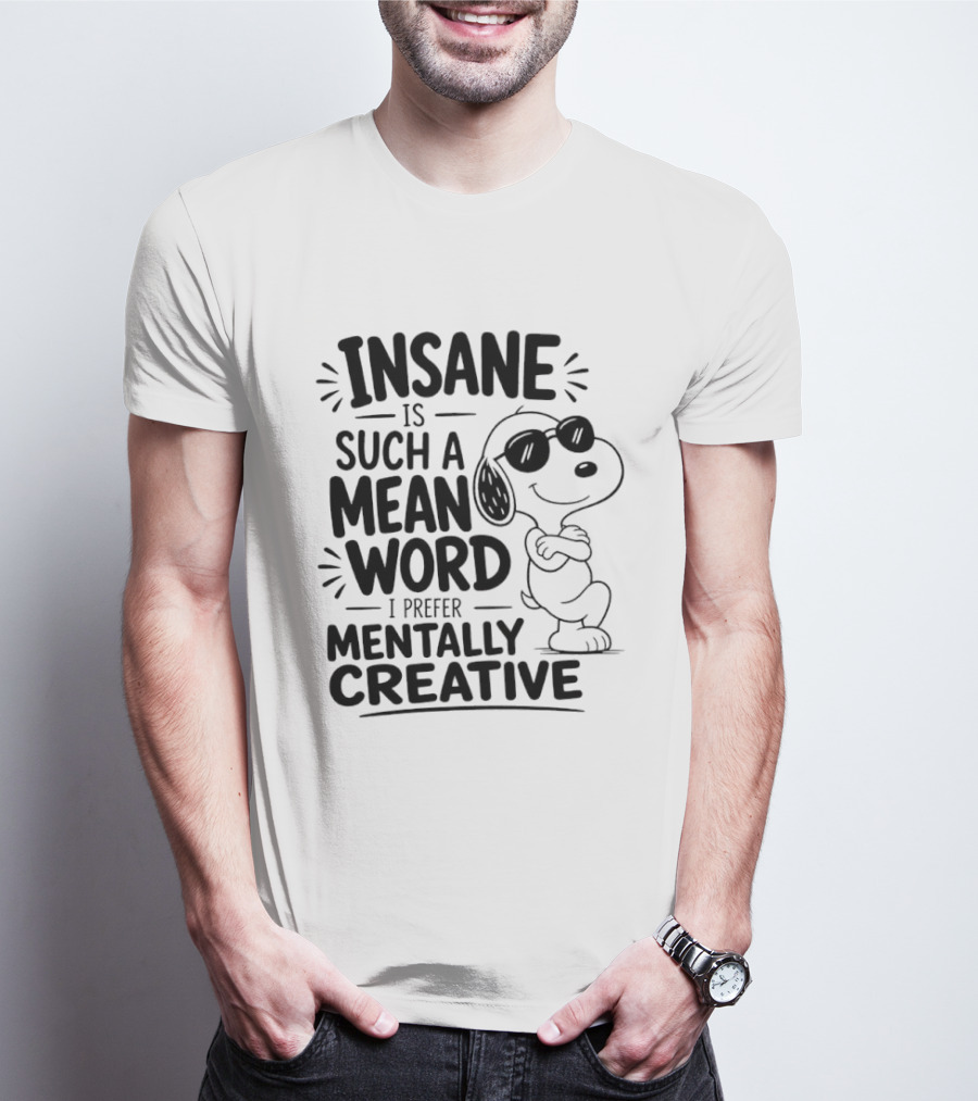 Snoopy Insane Is Such A Mean Word I Prefer Mentally Creative T-Shirt