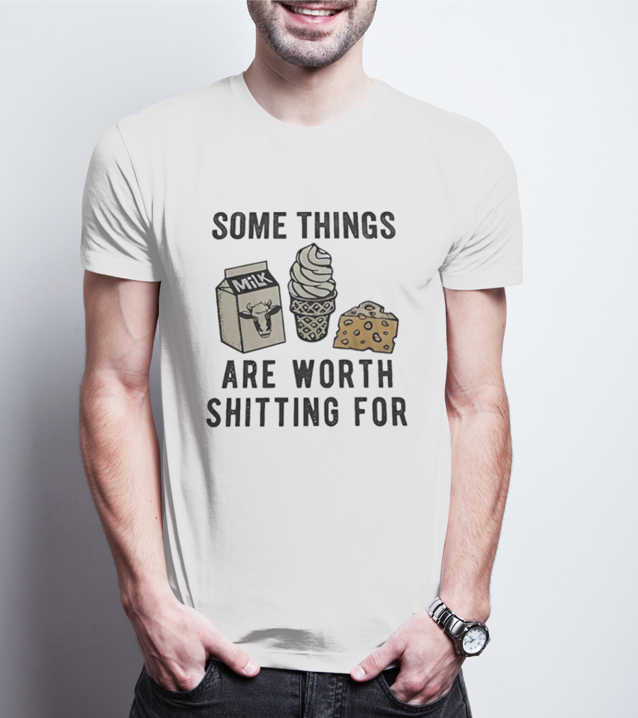 Some Things Are Worth Shitting For Milk Ice Cream Cheese T-Shirt