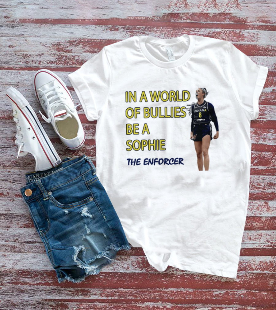 Sophia Cunningham Indiana Fever In A World Of Bullies Be A Sophie The Enforcer T-Shirt