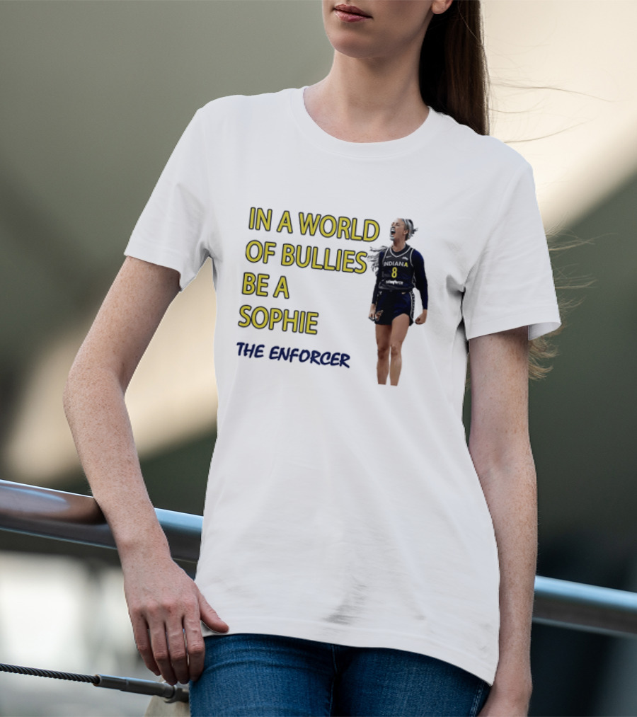 Sophia Cunningham Indiana Fever In A World Of Bullies Be A Sophie The Enforcer T-Shirt