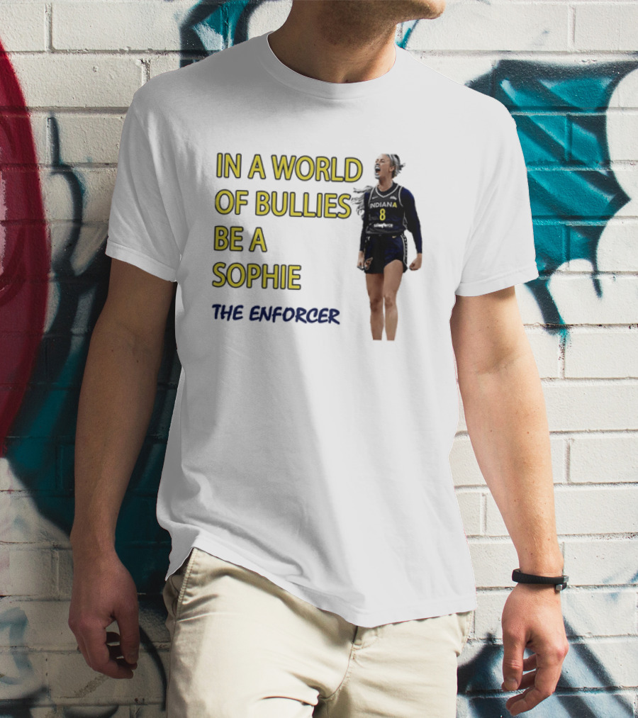 Sophia Cunningham Indiana Fever In A World Of Bullies Be A Sophie The Enforcer T-Shirt