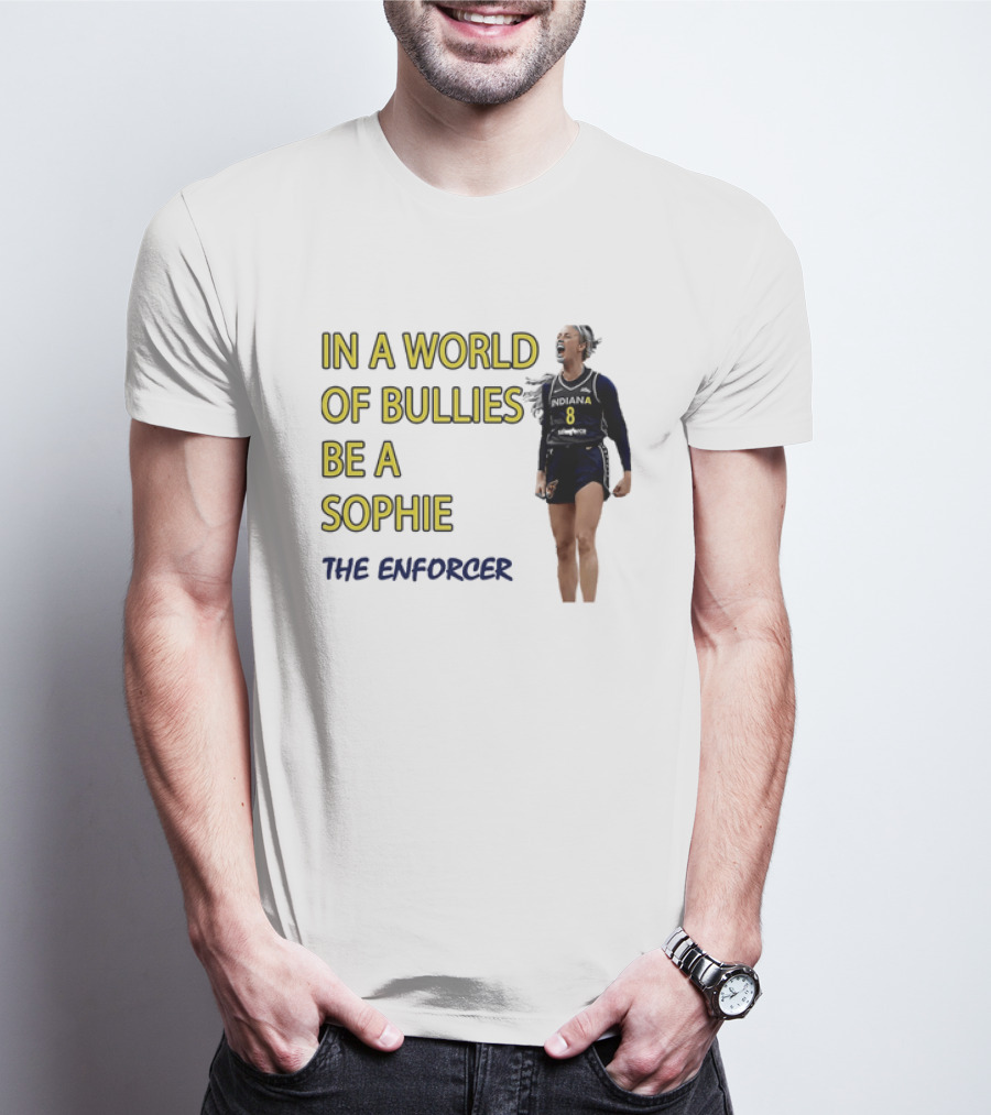 Sophia Cunningham Indiana Fever In A World Of Bullies Be A Sophie The Enforcer T-Shirt