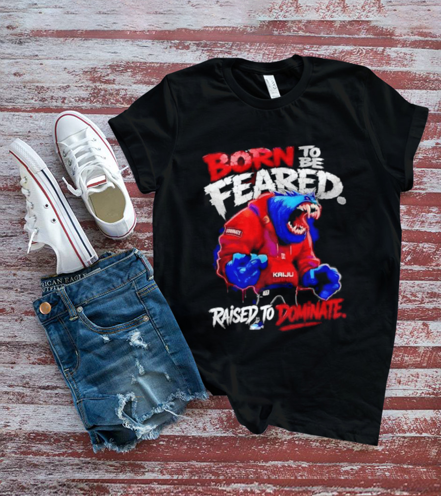 Born To Be Feared Raised To Dominate Kaiju Gang Monster T-Shirt