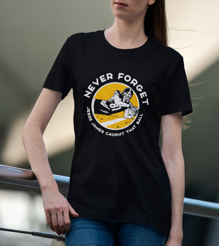 Jesse James Caught That Ball Never Forget Football Play T-Shirt