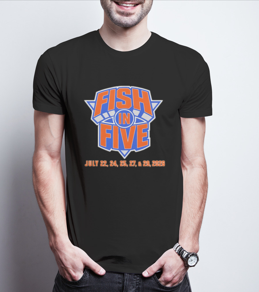 Fish In Five NBA New York Knicks July 22 24 25 27 29 2026 T-Shirt