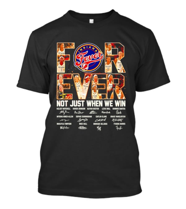 Indiana Fever Forever Not Just When We Win Team Signatures T-Shirt