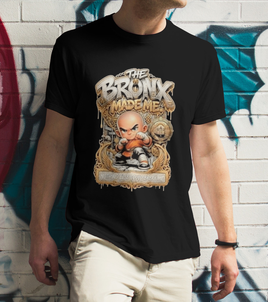 The Bronx Made Me Nothing Else Could Break Me Martial Arts T-Shirt