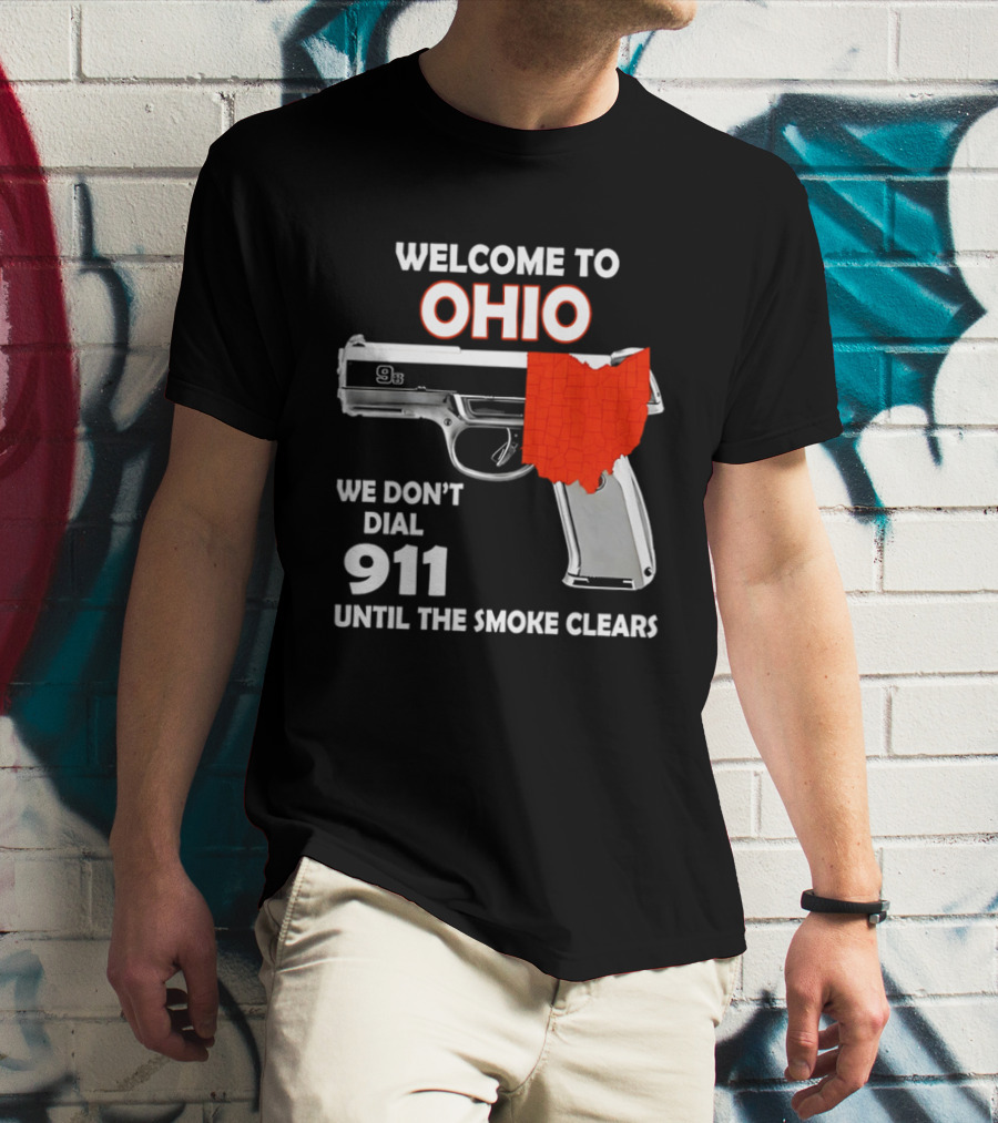 Welcome To Ohio We Don't Dial 911 Until The Smoke Clears Gun Map T-Shirt