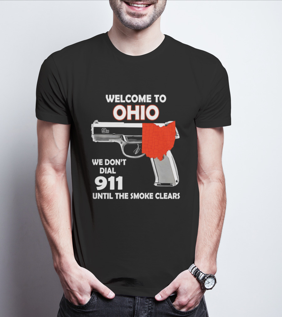 Welcome To Ohio We Don't Dial 911 Until The Smoke Clears Gun Map T-Shirt