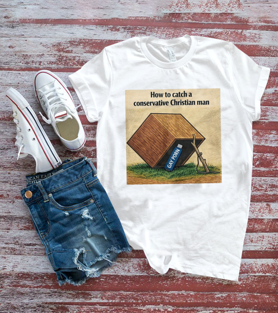 How To Catch A Conservative Christian Man Gay Porn Meme T-Shirt
