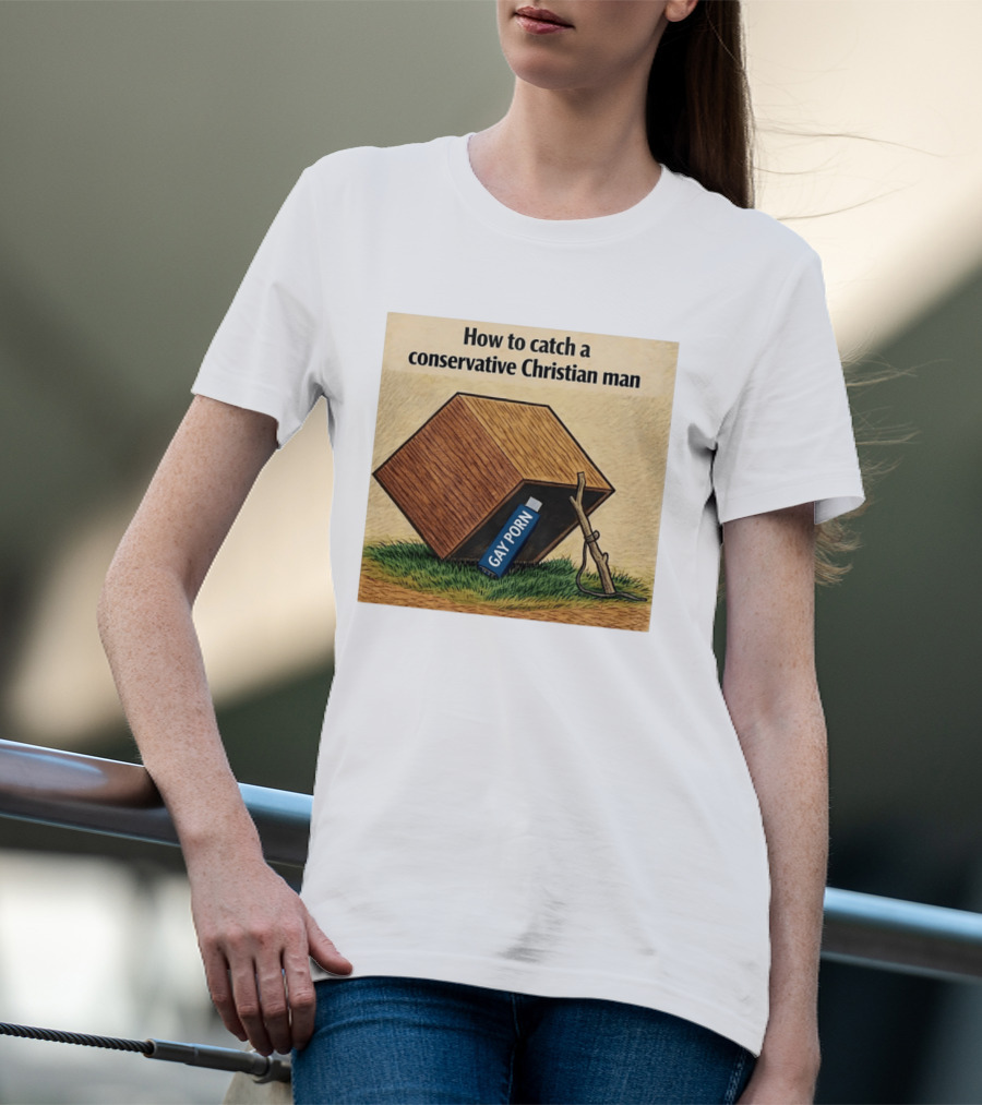 How To Catch A Conservative Christian Man Gay Porn Meme T-Shirt
