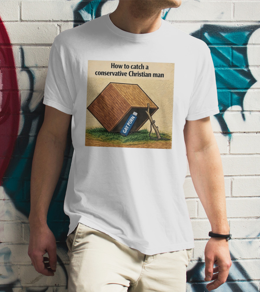 How To Catch A Conservative Christian Man Gay Porn Meme T-Shirt