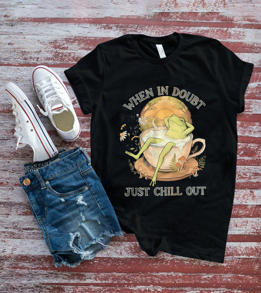 When In Doubt Just Chill Out Relaxed Frog In Cup With Mushrooms And Sunlit T-Shirt