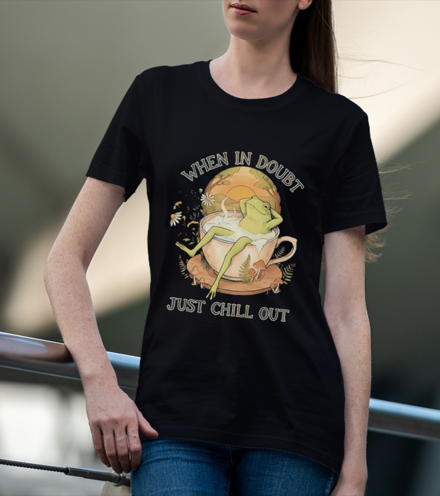 When In Doubt Just Chill Out Relaxed Frog In Cup With Mushrooms And Sunlit T-Shirt