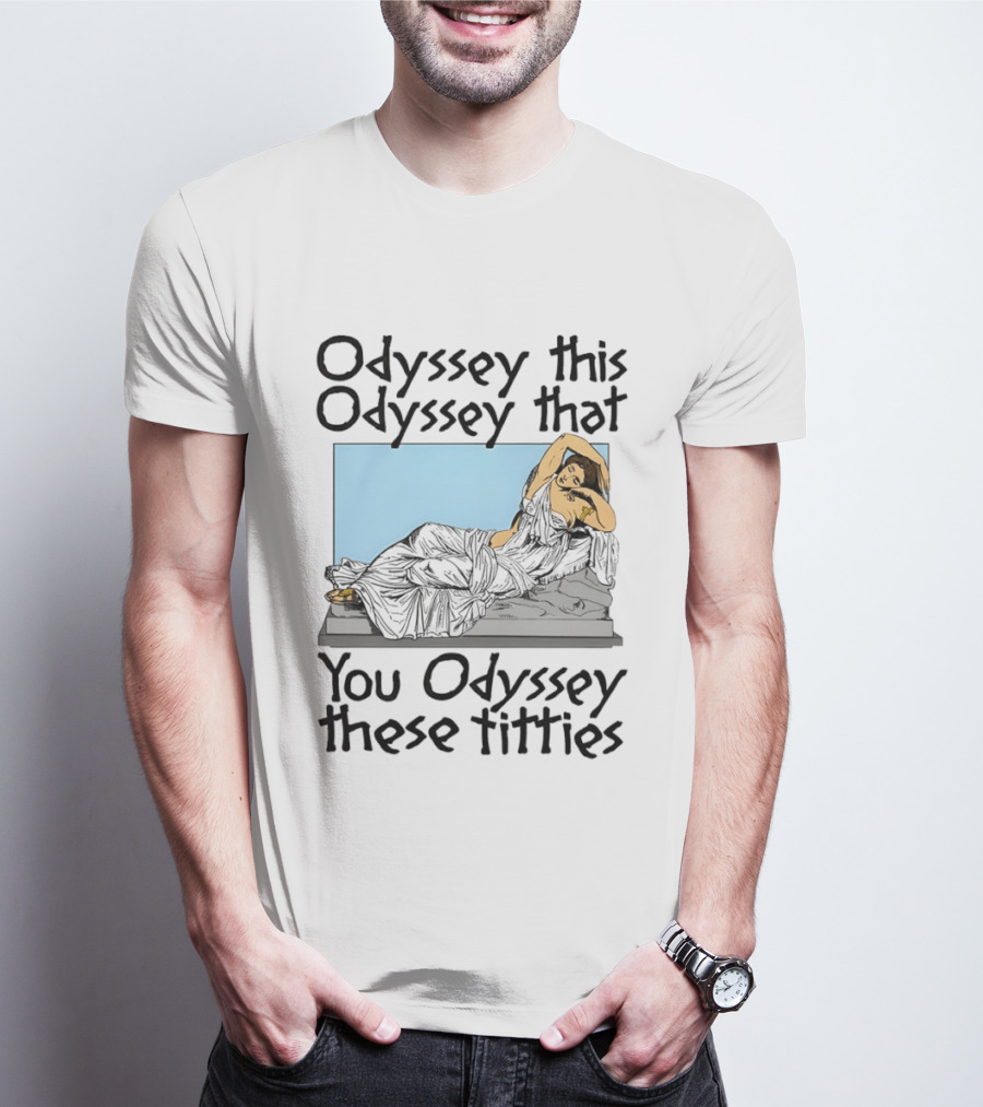 Odyssey This Odyssey That You Odyssey These Titties Statue Recline T-Shirt