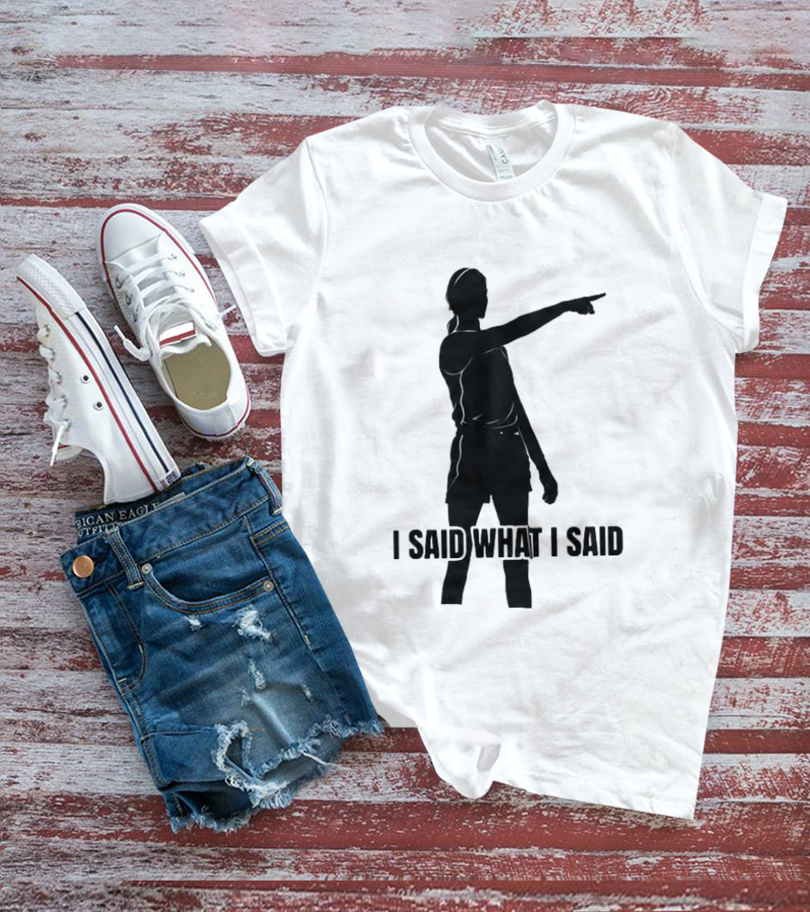Sophie Cunningham Bold Statement I Said What I Said T-Shirt
