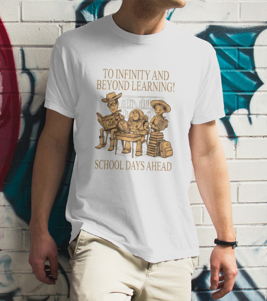 To Infinity And Beyond Learning History Of Toys School Days Ahead T-Shirt