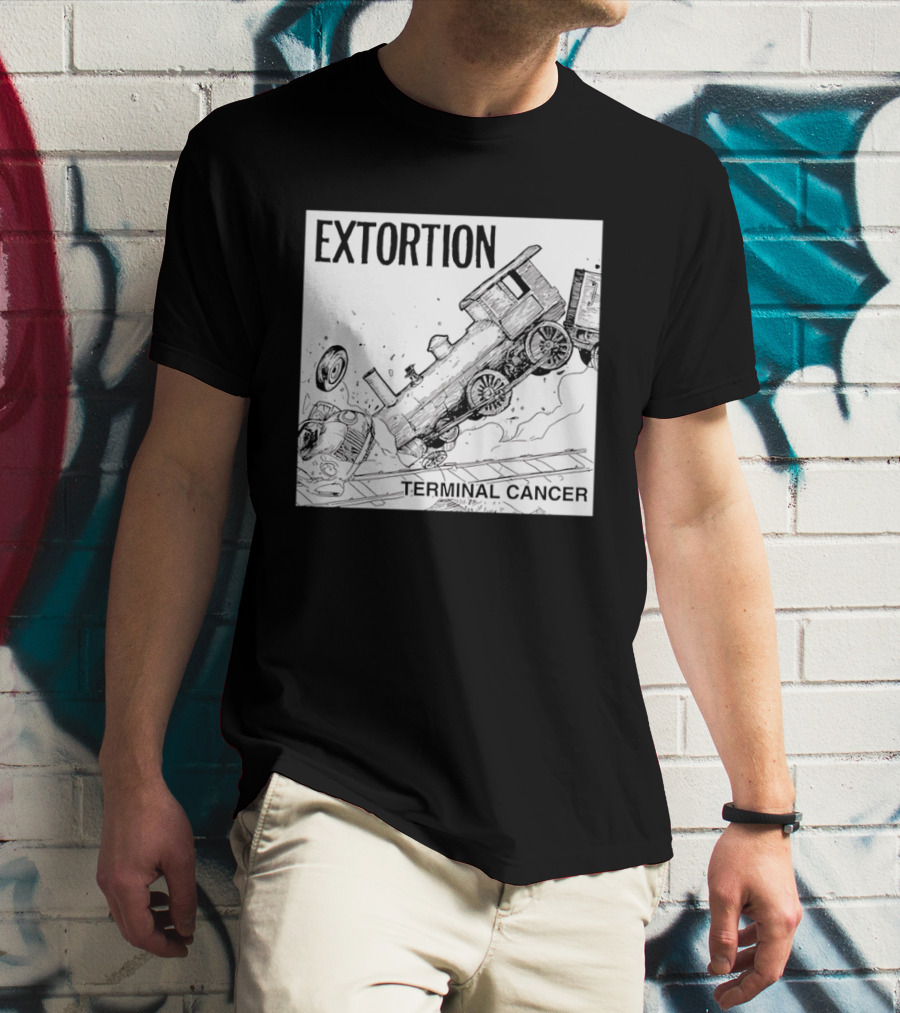 EXTORTION Terminal Cancer Train Crash T-Shirt