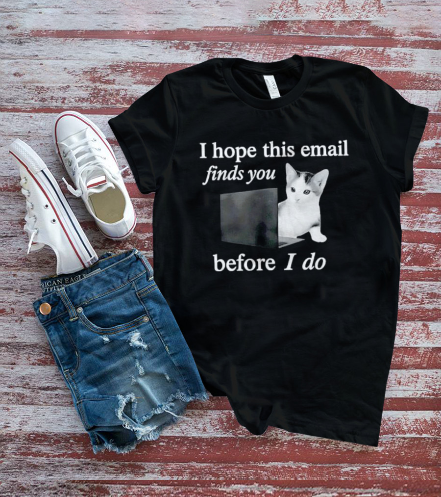 I Hope This Email Finds You Before I Do Cat On Laptop T-Shirt