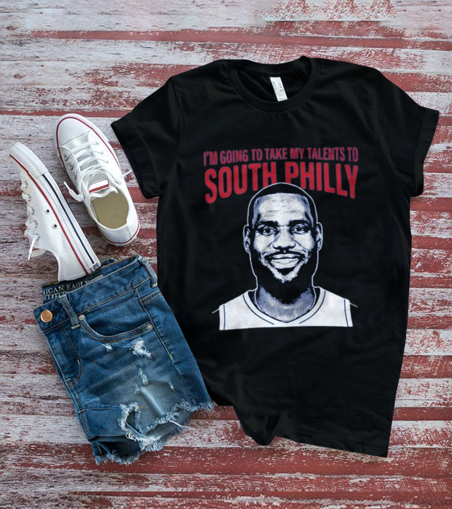I'm Going To Take My Talents To South Philly Lebron James T-Shirt