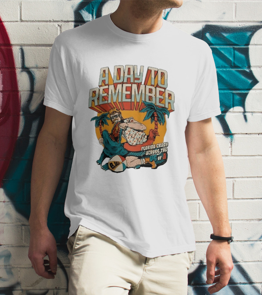 A Day To Remember Mullet Man Gator Florida Crazy Across The US Of A T-Shirt