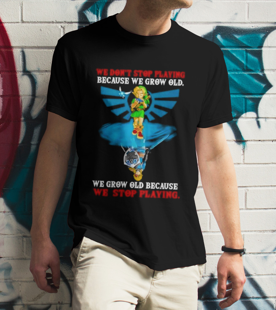 We Don't Stop Playing Because We Grow Old Link Playing Ocarina We Grow Old Because We Stop Playing T-Shirt